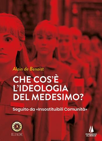 Che cos'è l'ideologia del medesimo - Alain de Benoist - Libro Passaggio al Bosco 2022, Bastian contrari | Libraccio.it