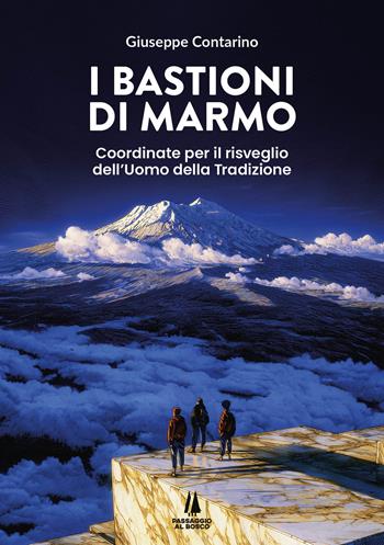 I bastioni di marmo. Coordinate per il risveglio dell'uomo della tradizione - Giuseppe Contarino - Libro Passaggio al Bosco 2026, Bastian contrari | Libraccio.it