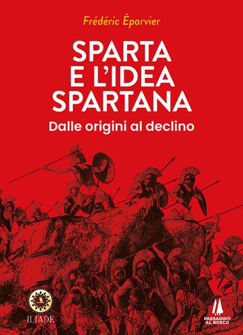 Sparta e l'idea spartana. Dalle origini al declino - Frédéric Éparvier - Libro Passaggio al Bosco 2024, Bastian contrari | Libraccio.it