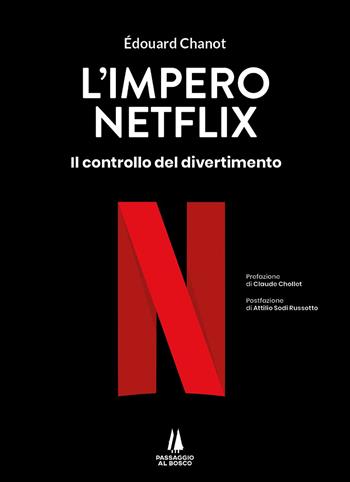 L'impero Netflix. Il controllo del divertimento - Edouard Chanot - Libro Passaggio al Bosco 2023, Bastian contrari | Libraccio.it