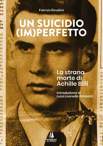 Un suicidio (im)perfetto. La strana morte di Achille Billi - Fabrizio Rinaldini - Libro Passaggio al Bosco 2023, Bastian contrari | Libraccio.it
