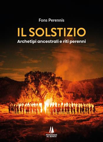 Il solstizio. Archetipi ancestrali e riti perenni  - Libro Passaggio al Bosco 2024, Agoghè | Libraccio.it