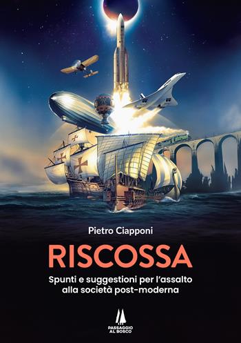 Riscossa. Spunti e suggestioni per l'assalto alla società post-moderna - Pietro Ciapponi - Libro Passaggio al Bosco 2024, Bastian contrari | Libraccio.it
