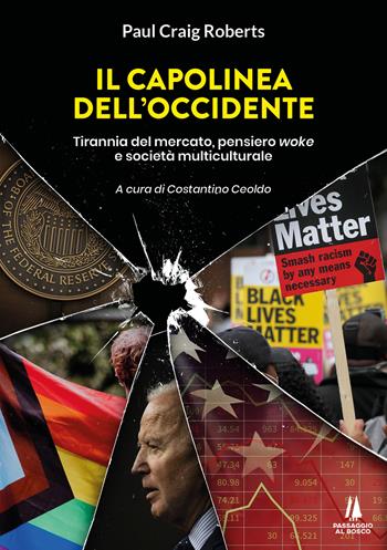 Il capolinea dell'Occidente. Tirannia del mercato, pensiero woke e società multiculturale - Paul Craig Roberts - Libro Passaggio al Bosco 2023, Bastian contrari | Libraccio.it