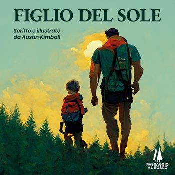 Figlio del Sole. Ediz. illustrata - Austin Kimball - Libro Passaggio al Bosco 2023, Fondamenta | Libraccio.it