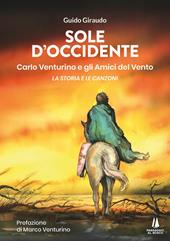 Sole d'Occidente. Carlo Venturino e gli Amici del Vento. La storia e le canzoni