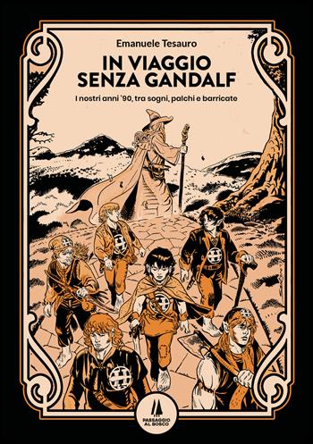 In viaggio senza Gandalf. I nostri anni '90, tra sogni, palchi e barricate - Emanuele Tesauro - Libro Passaggio al Bosco 2023, Bastian contrari | Libraccio.it