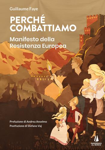 Perché combattiamo. Manifesto della resistenza europea - Guillaume Faye - Libro Passaggio al Bosco 2023, Agoghè | Libraccio.it