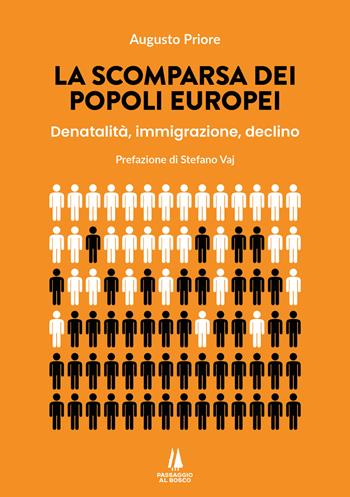 La scomparsa dei popoli europei. Denatalità, immigrazione, declino - Augusto Priore - Libro Passaggio al Bosco 2024, Bastian contrari | Libraccio.it