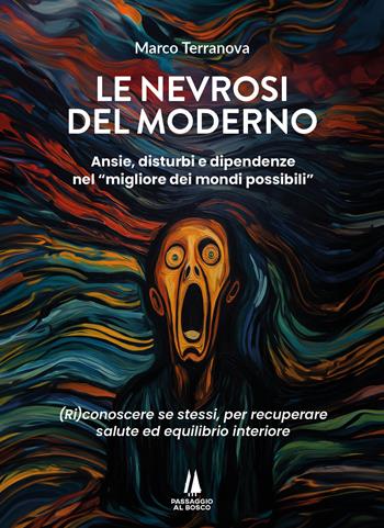 Le nevrosi del moderno. Ansie, disturbi e dipendenze nel «migliore dei mondi possibili» - Marco Terranova - Libro Passaggio al Bosco 2024, Bastian contrari | Libraccio.it