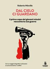 Dal cielo ci guardano. Il primo capo dei giovani missini racconta la sua guerra