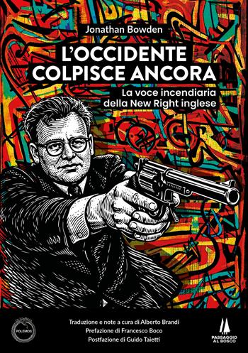 L'Occidente colpisce ancora. La voce incendiaria della New Right inglese - Jonathan Bowden - Libro Passaggio al Bosco 2026, Polemos | Libraccio.it