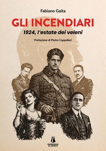 Gli incendiari. 1924, l'estate dei veleni - Fabiano Gaita - Libro Passaggio al Bosco 2026, Narravita | Libraccio.it