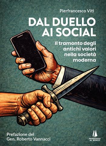 Dal duello ai social. Il tramonto degli antichi valori nella società moderna - Pierfrancesco Viti - Libro Passaggio al Bosco 2026, Bastian contrari | Libraccio.it