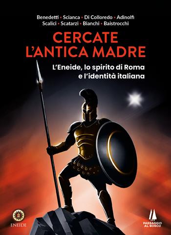 Cercate l'antica madre. L'Eneide, lo spirito di Roma e l'identità italiana - Valerio Benedetti, Adriano Scianca, Carlomanno Adinolfi - Libro Passaggio al Bosco 2026 | Libraccio.it