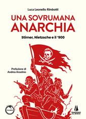 Una sovrumana anarchia. Stirner, Nietzsche e il '900