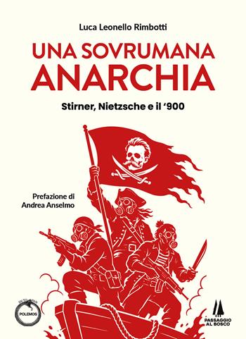 Una sovrumana anarchia. Stirner, Nietzsche e il '900 - Luca Leonello Rimbotti - Libro Passaggio al Bosco 2026, Polemos | Libraccio.it