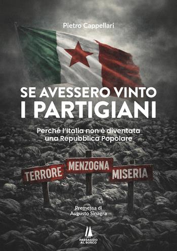 Se avessero vinto i partigiani. Perché l'Italia non è diventata una Repubblica Popolare - Pietro Cappellari - Libro Passaggio al Bosco 2026, Bastian contrari | Libraccio.it