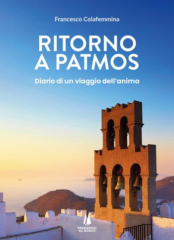 Ritorno a Patmos. Diario di un viaggio dell'anima - Francesco Colafemmina - Libro Passaggio al Bosco 2026, Piccolo elogio identitario | Libraccio.it