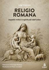 Religio Romana. Aspetti mitici e spirituali dell'Urbe