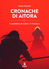 Cronache di Aitora. Il cavaliere, la ladra e il monaco. Vol. 1