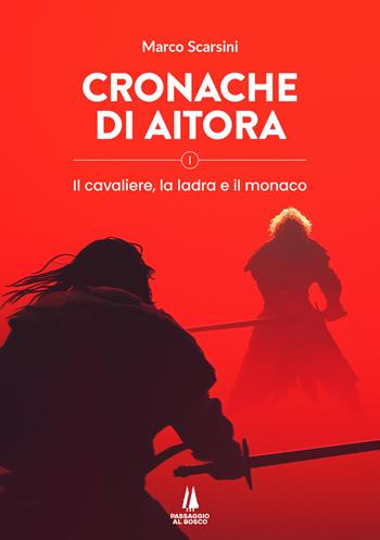 Cronache di Aitora. Il cavaliere, la ladra e il monaco. Vol. 1 - Marco Scarsini - Libro Passaggio al Bosco 2026, Narravita | Libraccio.it