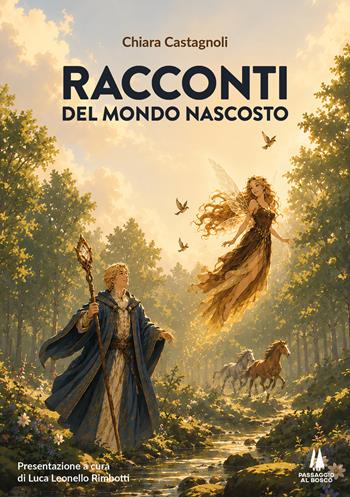 Racconti del mondo nascosto - Chiara Castagnoli - Libro Passaggio al Bosco 2026, Fondamenta | Libraccio.it
