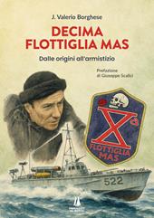 Decima flottiglia Mas. Dalle origini all'armistizio