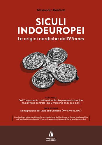 Siculi indoeuropei. Le origini nordiche dell'«ethnos» - Alessandro Bonfanti - Libro Passaggio al Bosco 2025, Bastian contrari | Libraccio.it