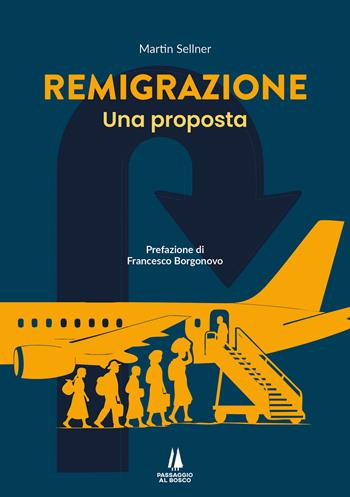 Remigrazione. Una proposta - Martin Sellner - Libro Passaggio al Bosco 2025 | Libraccio.it