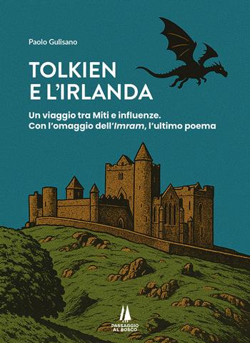 Tolkien e l'Irlanda. Un viaggio tra miti e influenze. Con l'omaggio dell'«Imram», l'ultimo poeta - Paolo Gulisano - Libro Passaggio al Bosco 2025, Bastian contrari | Libraccio.it