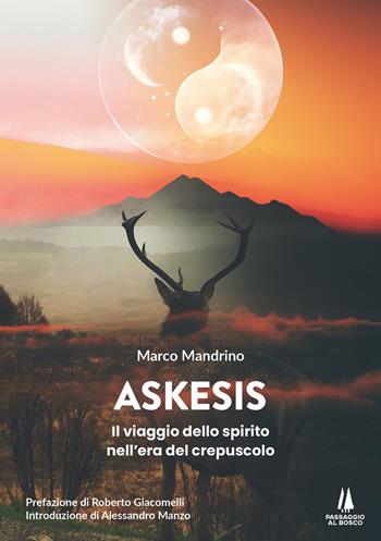 Askesis. Il viaggio dello spirito nell'era del crepuscolo - Marco Mandrino - Libro Passaggio al Bosco 2025, Bastian contrari | Libraccio.it