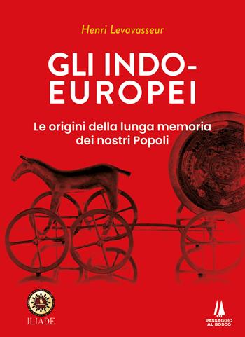 Gli indo-europei. Le origini della lunga memoria dei nostri popoli - Henri Levavasseur - Libro Passaggio al Bosco 2025, Bastian contrari | Libraccio.it