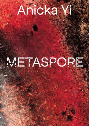 Annicka Yi. Metaspore. Ediz. a colori - Vicente Todolí - Libro Marsilio Arte 2022 | Libraccio.it