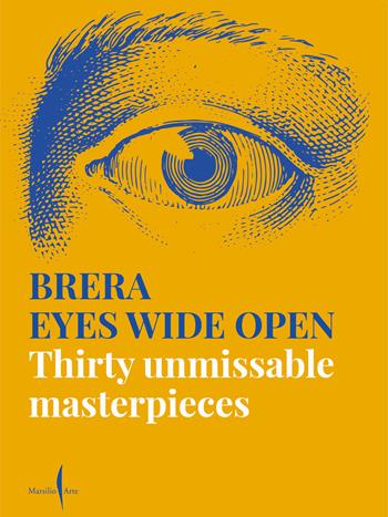 Brera eyes wide open. Thirty unmissable masterpieces. Ediz. a colori  - Libro Marsilio Arte 2021 | Libraccio.it