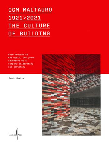 ICM Maltauro 1921-2021. The culture of building. From Recoaro to the world, the great adventure of a company celebrating its centenary. Ediz. inglese - Paolo Madron, Elisabetta Grandi - Libro Marsilio Arte 2022 | Libraccio.it