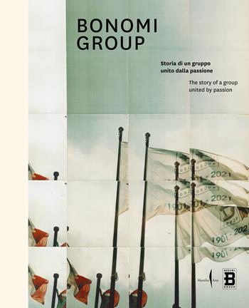 Bonomi group. Storia di un gruppo unito dalla passione-The story of a group united by passion. Ediz. a colori  - Libro Marsilio Arte 2022 | Libraccio.it