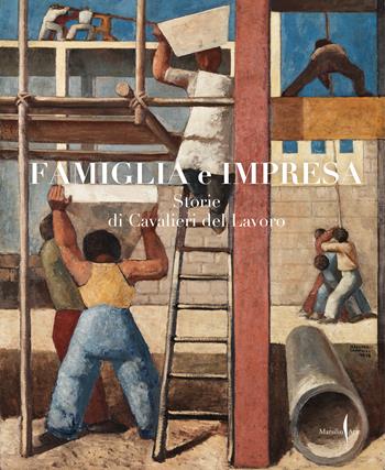 Famiglia e impresa. Storie di Cavalieri del Lavoro. Ediz. a colori - Cristian Fuschetto, Brigida Mascitti - Libro Marsilio Arte 2022, Grandi libri illustrati | Libraccio.it