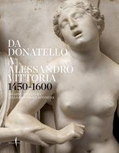 Da Donatello a Alessandro Vittoria 1450-1600. 150 anni di scultura nella Repubblica di Venezia. Ediz. a colori