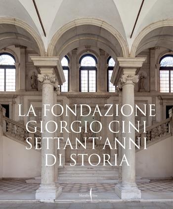 La fondazione Giorgio Cini  - Libro Marsilio Arte 2022 | Libraccio.it