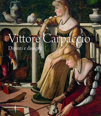 Vittore Carpaccio. Dipinti e disegni. Ediz. a colori  - Libro Marsilio Arte 2023, Cataloghi | Libraccio.it