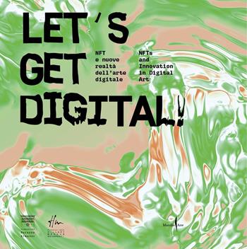 Let's get digital! NFT e nuove realtà dell'arte digitale-NFTs and innovation in digital art. Ediz. illustrata  - Libro Marsilio Arte 2022, Cataloghi | Libraccio.it