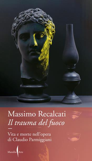 Il trauma del fuoco - Massimo Recalcati - Libro Marsilio Arte 2023, Dialoghi | Libraccio.it