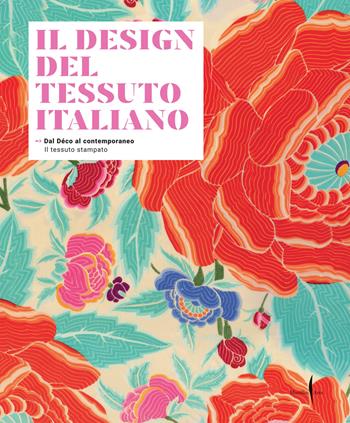 Il design del tessuto italiano. Dal Déco al contemporaneo. Il tessuto stampato. Ediz. illustrata - Vittorio Linfante, Massimo Zanella - Libro Marsilio Arte 2023 | Libraccio.it