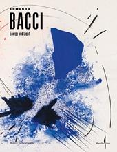 Edmondo Bacci. Energy and light. Ediz. illustrata