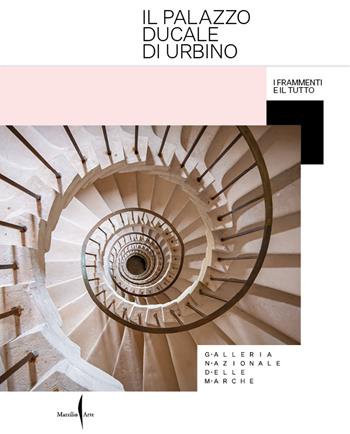 Il Palazzo Ducale di Urbino. I frammenti e il tutto. Ediz. a colori  - Libro Marsilio Arte 2023, Cataloghi | Libraccio.it