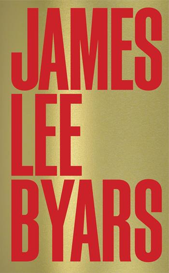 James Lee Byars. Ediz. illustrata  - Libro Marsilio Arte 2024, Cataloghi | Libraccio.it
