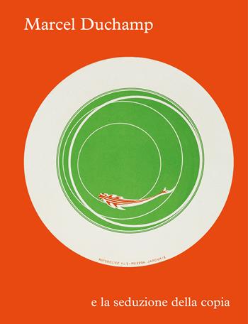 Marcel Duchamp e la seduzione della copia. Ediz. a colori  - Libro Marsilio Arte 2023, Cataloghi | Libraccio.it