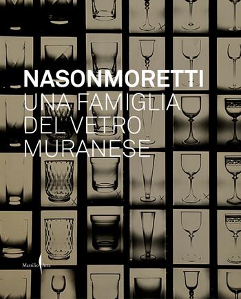 Nason Moretti. Una famiglia del vetro muranese. Ediz. a colori  - Libro Marsilio Arte 2023, Grandi libri illustrati | Libraccio.it