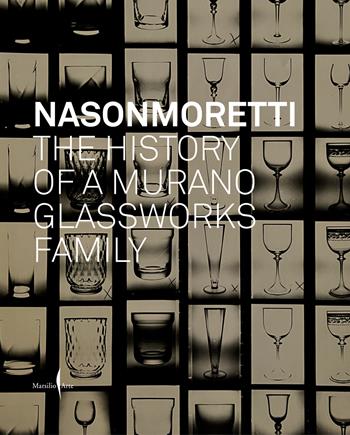 Nason Moretti. The history of a Murano glassworks family  - Libro Marsilio Arte 2023, Grandi libri illustrati | Libraccio.it